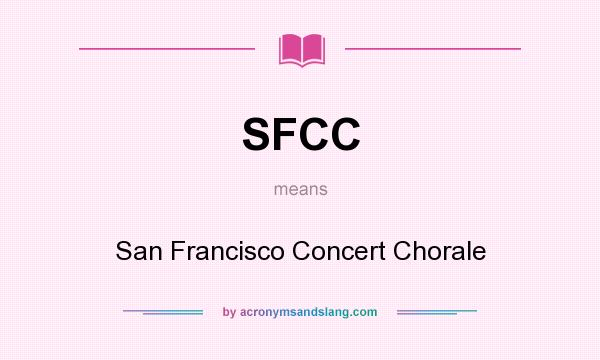 What does SFCC mean? It stands for San Francisco Concert Chorale