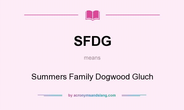 What does SFDG mean? It stands for Summers Family Dogwood Gluch