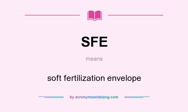 What does SFE mean? It stands for soft fertilization envelope