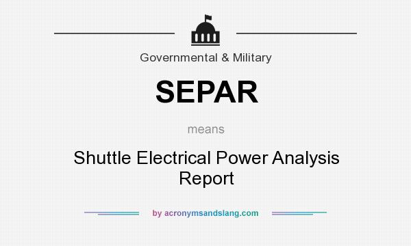 What does SEPAR mean? It stands for Shuttle Electrical Power Analysis Report