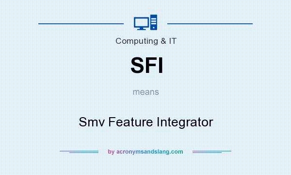 What does SFI mean? It stands for Smv Feature Integrator