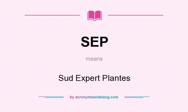 What does SEP mean? It stands for Sud Expert Plantes
