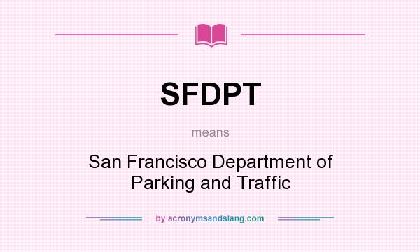 What does SFDPT mean? It stands for San Francisco Department of Parking and Traffic