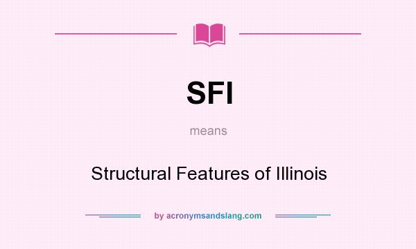 What does SFI mean? It stands for Structural Features of Illinois