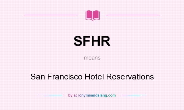 What does SFHR mean? It stands for San Francisco Hotel Reservations