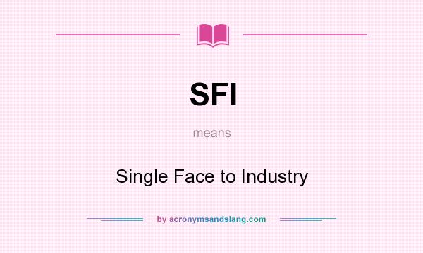 What does SFI mean? It stands for Single Face to Industry