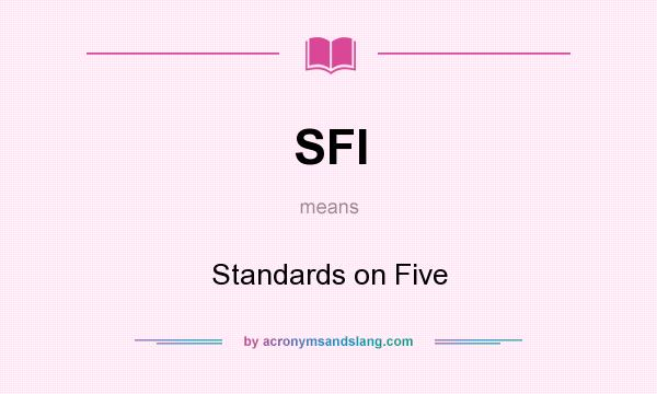 What does SFI mean? It stands for Standards on Five