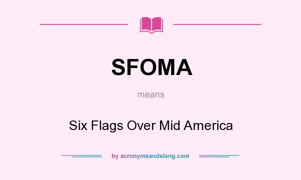 What does SFOMA mean? It stands for Six Flags Over Mid America