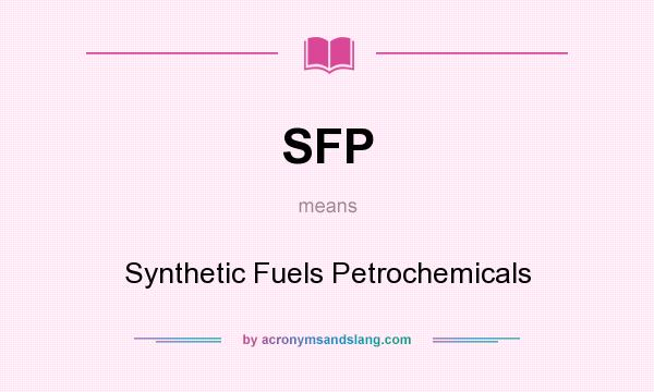 What does SFP mean? It stands for Synthetic Fuels Petrochemicals