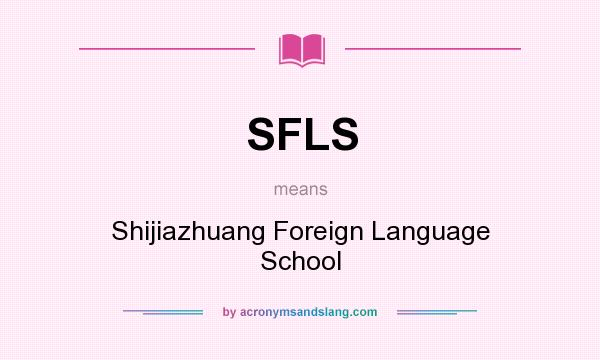 What does SFLS mean? It stands for Shijiazhuang Foreign Language School