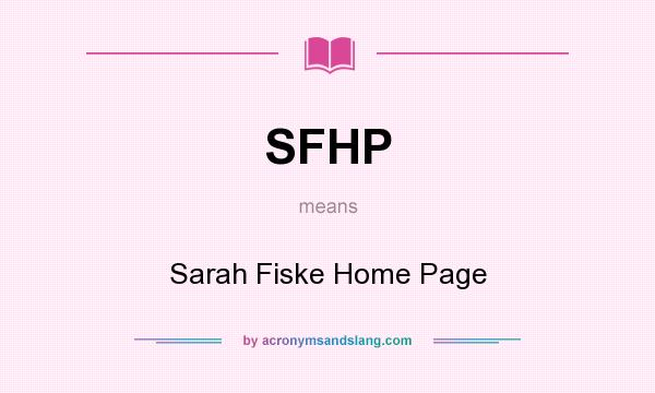 What does SFHP mean? It stands for Sarah Fiske Home Page