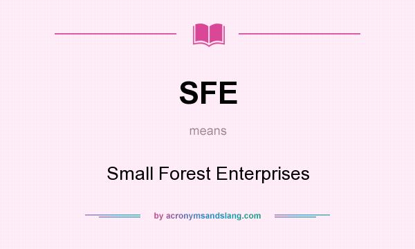What does SFE mean? It stands for Small Forest Enterprises