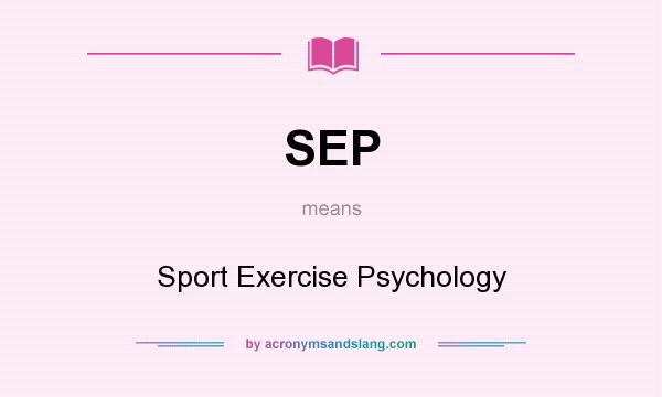 What does SEP mean? It stands for Sport Exercise Psychology