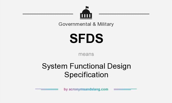 What does SFDS mean? It stands for System Functional Design Specification