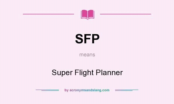 What does SFP mean? It stands for Super Flight Planner