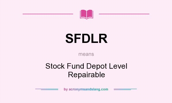 What does SFDLR mean? It stands for Stock Fund Depot Level Repairable