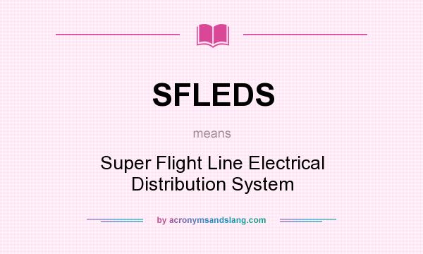 What does SFLEDS mean? It stands for Super Flight Line Electrical Distribution System