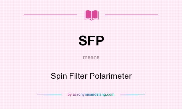 What does SFP mean? It stands for Spin Filter Polarimeter
