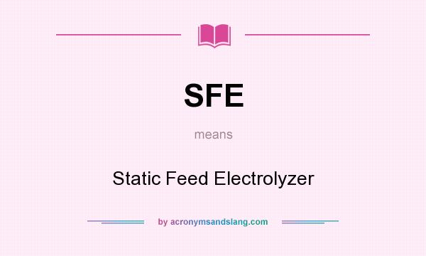 What does SFE mean? It stands for Static Feed Electrolyzer