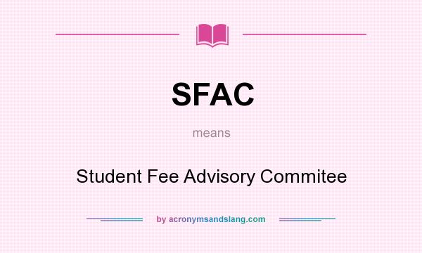 What does SFAC mean? It stands for Student Fee Advisory Commitee