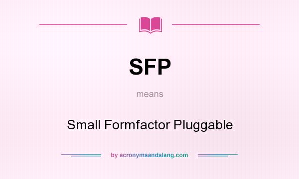 What does SFP mean? It stands for Small Formfactor Pluggable