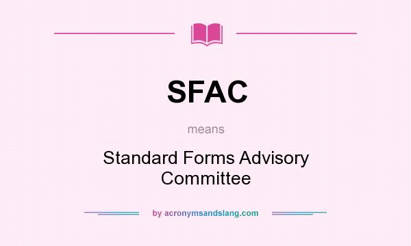 What does SFAC mean? It stands for Standard Forms Advisory Committee