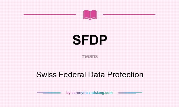What does SFDP mean? It stands for Swiss Federal Data Protection