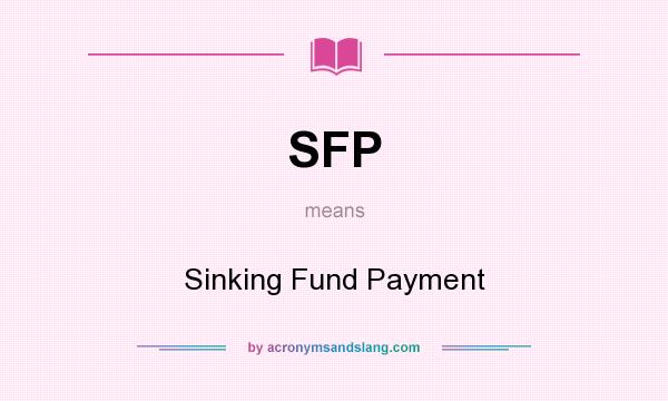 What does SFP mean? It stands for Sinking Fund Payment