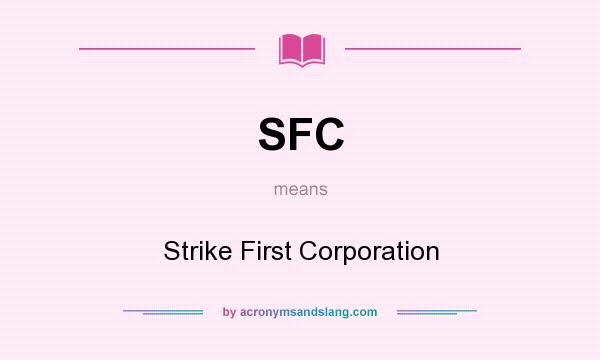 What does SFC mean? It stands for Strike First Corporation