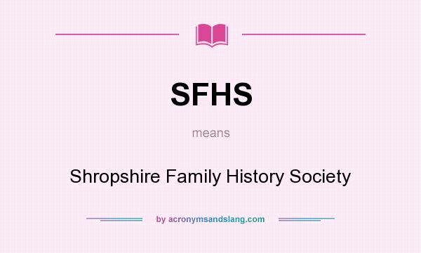 What does SFHS mean? It stands for Shropshire Family History Society