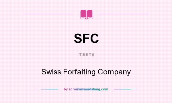 What does SFC mean? It stands for Swiss Forfaiting Company