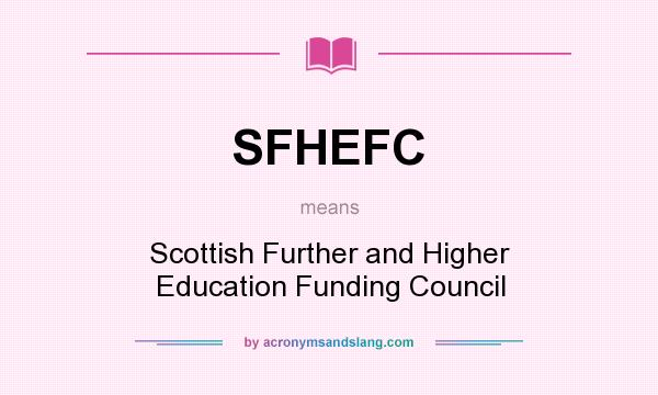 What does SFHEFC mean? It stands for Scottish Further and Higher Education Funding Council