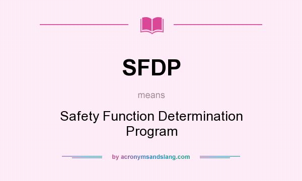 What does SFDP mean? It stands for Safety Function Determination Program