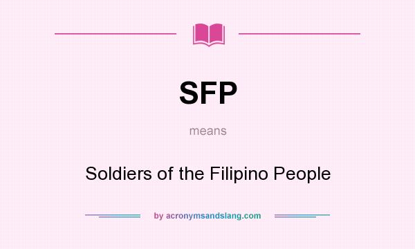 What does SFP mean? It stands for Soldiers of the Filipino People