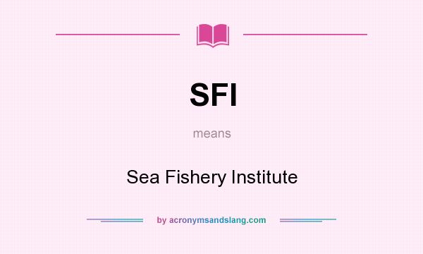 What does SFI mean? It stands for Sea Fishery Institute
