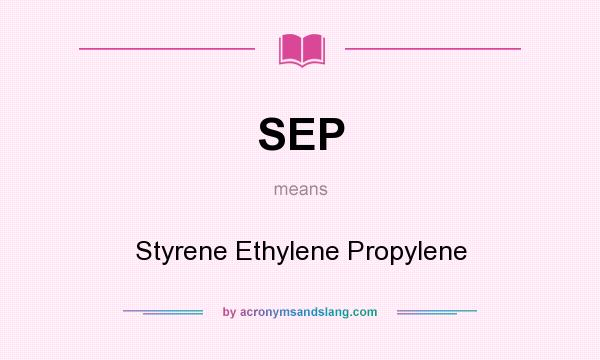 What does SEP mean? It stands for Styrene Ethylene Propylene