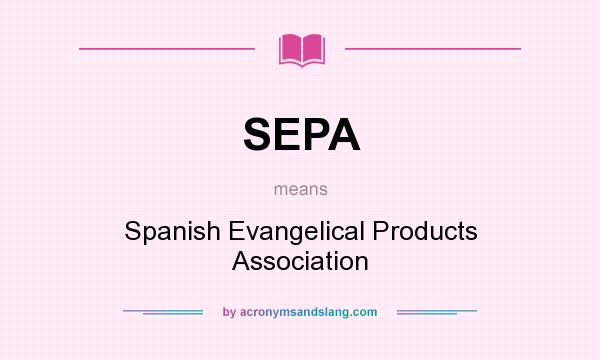 What does SEPA mean? It stands for Spanish Evangelical Products Association