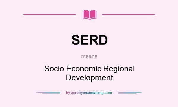 What does SERD mean? It stands for Socio Economic Regional Development