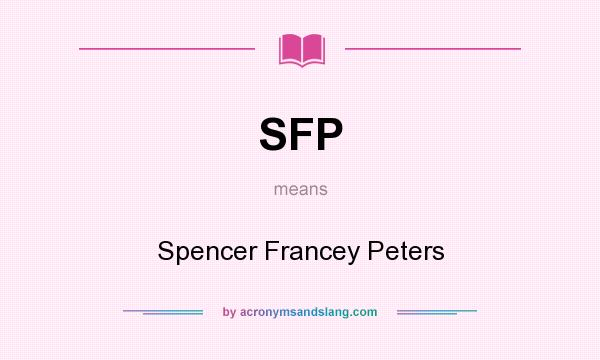 What does SFP mean? It stands for Spencer Francey Peters