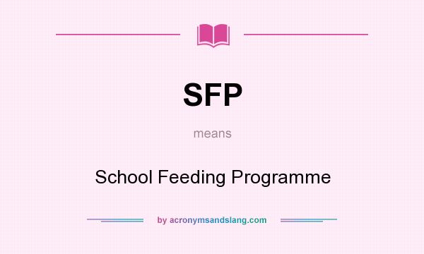 What does SFP mean? It stands for School Feeding Programme