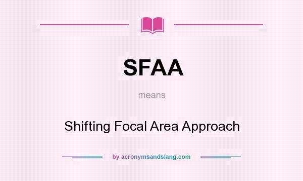 What does SFAA mean? It stands for Shifting Focal Area Approach