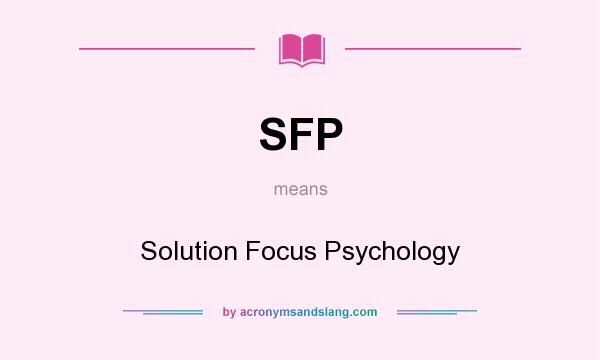 What does SFP mean? It stands for Solution Focus Psychology