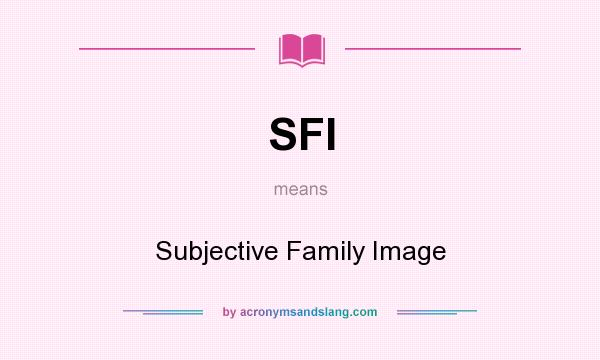 What does SFI mean? It stands for Subjective Family Image