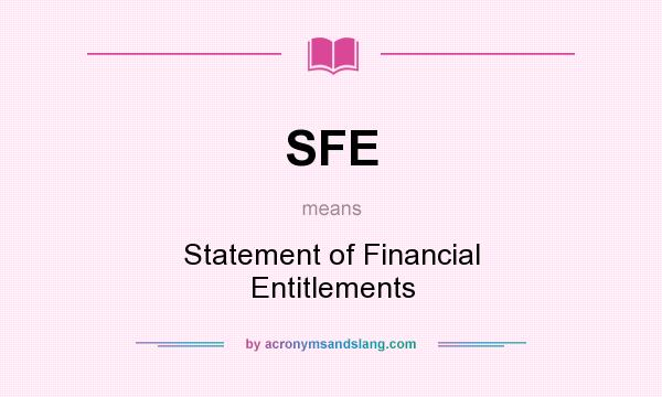 What does SFE mean? It stands for Statement of Financial Entitlements