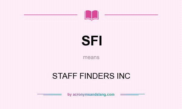 What does SFI mean? It stands for STAFF FINDERS INC