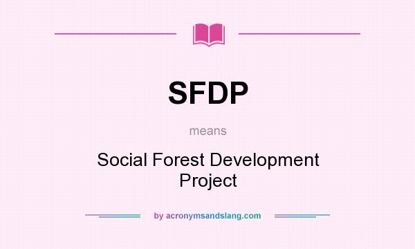 What does SFDP mean? It stands for Social Forest Development Project