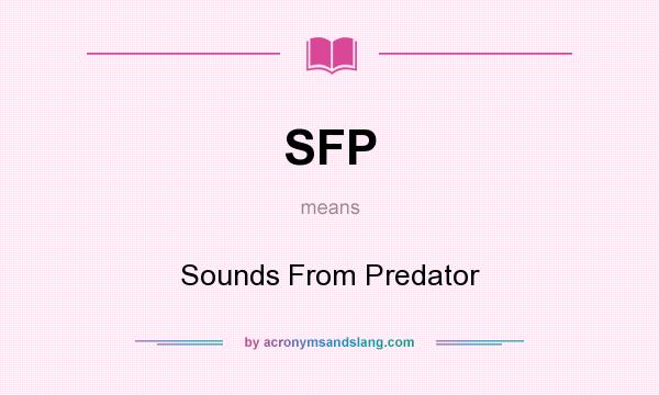 What does SFP mean? It stands for Sounds From Predator