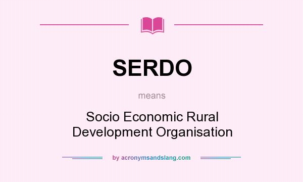 What does SERDO mean? It stands for Socio Economic Rural Development Organisation