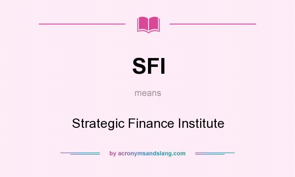 What does SFI mean? It stands for Strategic Finance Institute