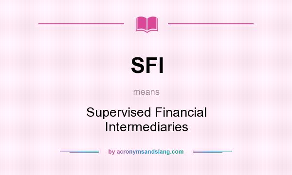 What does SFI mean? It stands for Supervised Financial Intermediaries